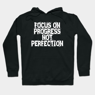 Focus On Progress Not Perfection Hoodie